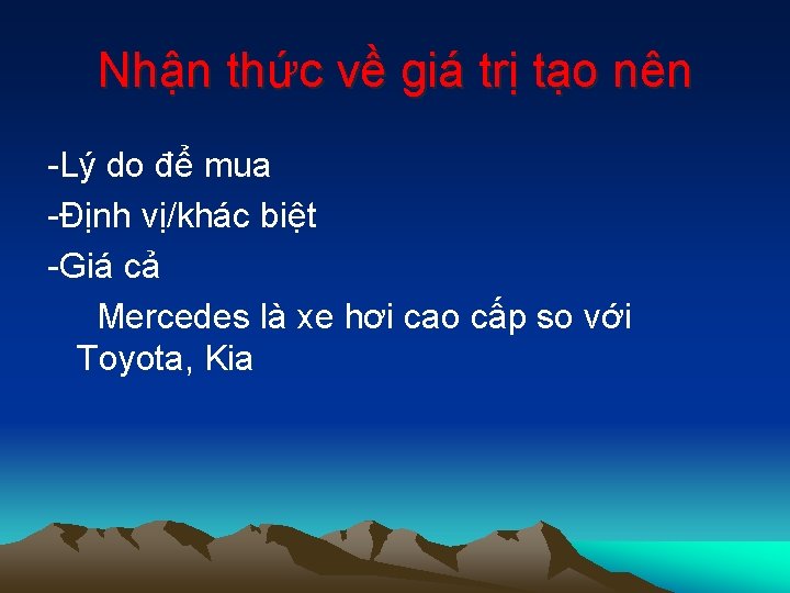 Nhận thức về giá trị tạo nên -Lý do để mua -Định vị/khác biệt