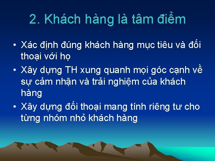 2. Khách hàng là tâm điểm • Xác định đúng khách hàng mục tiêu