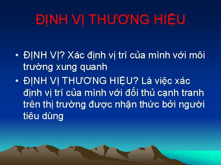 ĐỊNH VỊ THƯƠNG HIỆU • ĐỊNH VỊ? Xác định vị trí của mình với