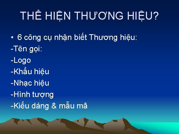 THỂ HIỆN THƯƠNG HIỆU? • 6 công cụ nhận biết Thương hiệu: -Tên gọi: