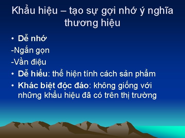 Khẩu hiệu – tạo sự gợi nhớ ý nghĩa thương hiệu • Dễ nhớ