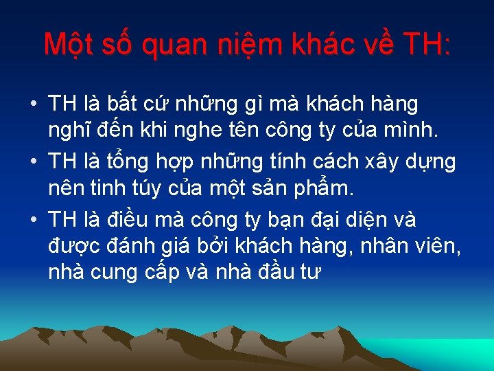 Một số quan niệm khác về TH: • TH là bất cứ những gì