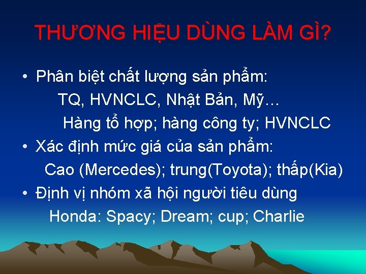 THƯƠNG HIỆU DÙNG LÀM GÌ? • Phân biệt chất lượng sản phẩm: TQ, HVNCLC,