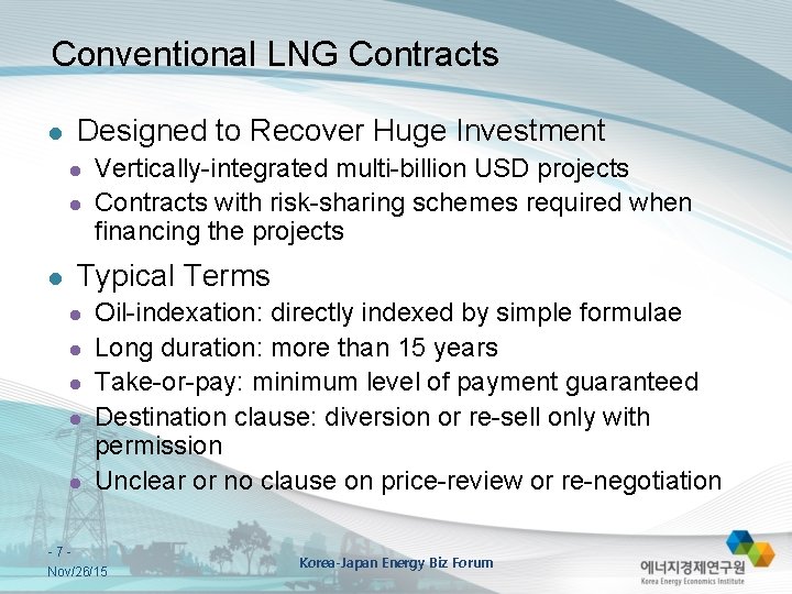 Conventional LNG Contracts l Designed to Recover Huge Investment l l l Vertically-integrated multi-billion