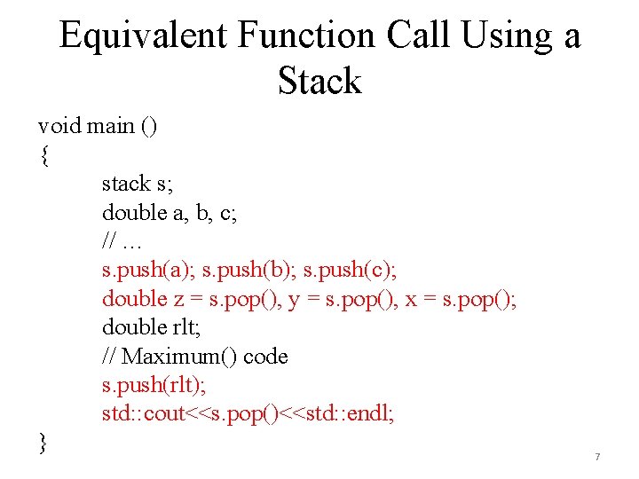 Equivalent Function Call Using a Stack void main () { stack s; double a,