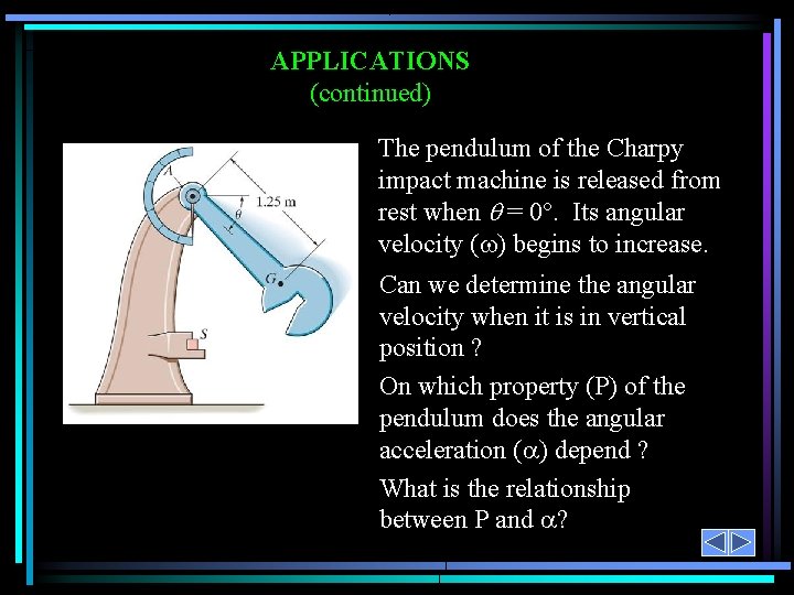 APPLICATIONS (continued) The pendulum of the Charpy impact machine is released from rest when