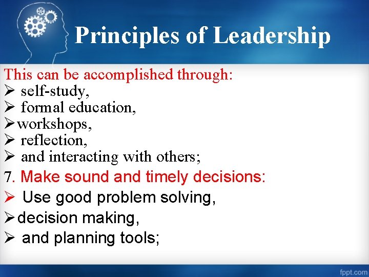 Principles of Leadership This can be accomplished through: Ø self-study, Ø formal education, Øworkshops,