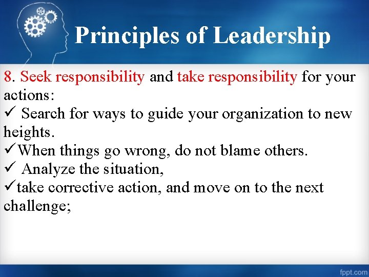 Principles of Leadership 8. Seek responsibility and take responsibility for your actions: ü Search