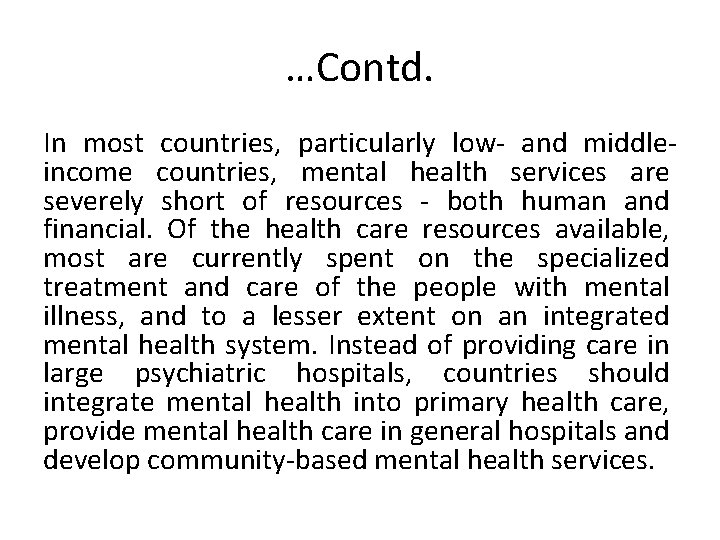 …Contd. In most countries, particularly low- and middleincome countries, mental health services are severely