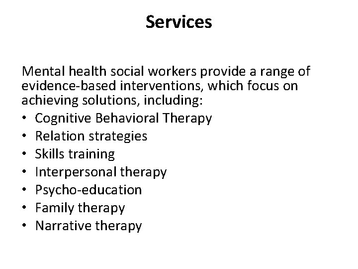 Services Mental health social workers provide a range of evidence-based interventions, which focus on
