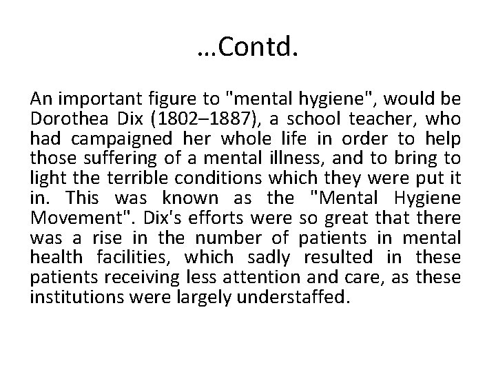 …Contd. An important figure to "mental hygiene", would be Dorothea Dix (1802– 1887), a