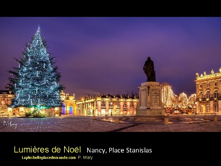 Lumières de Noël Nancy, Place Stanislas Laplusbelleplacedumonde. com P. Mary 