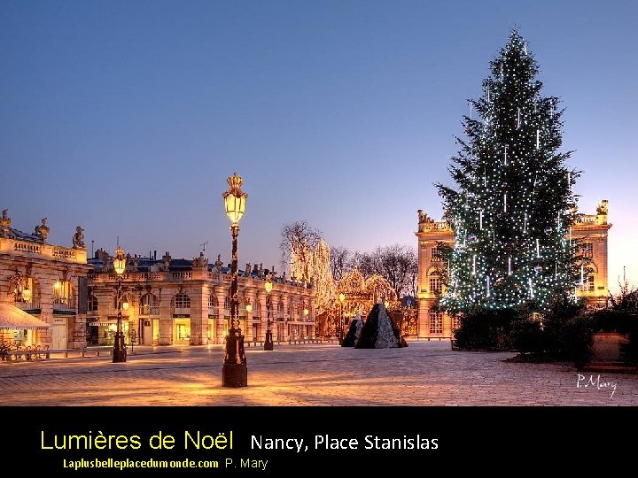 Lumières de Noël Nancy, Place Stanislas Laplusbelleplacedumonde. com P. Mary 