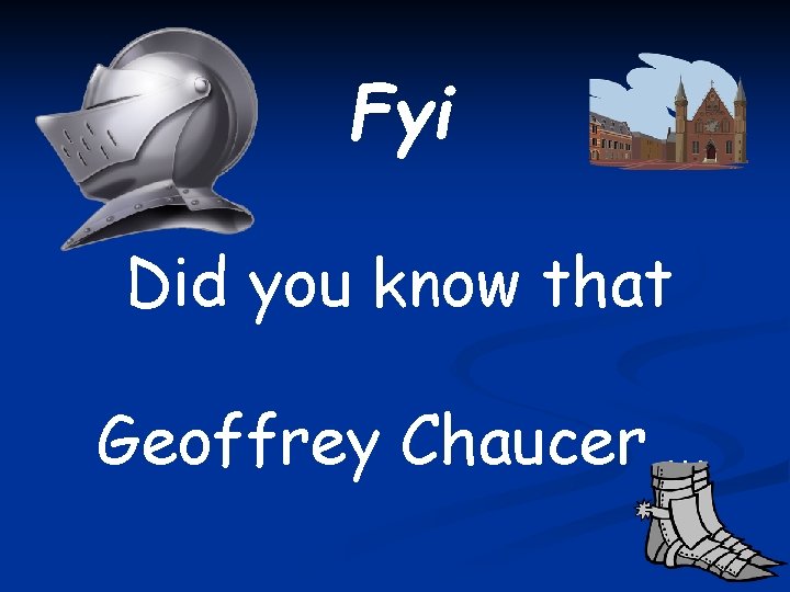 Fyi Did you know that Geoffrey Chaucer . . . 