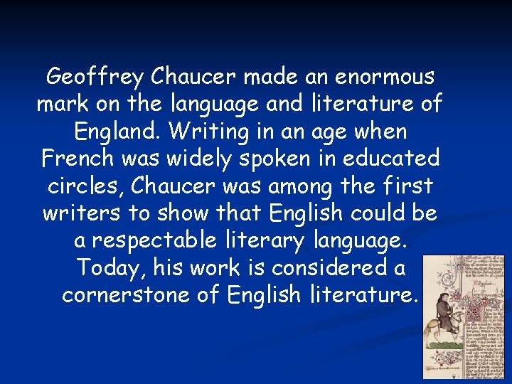 Geoffrey Chaucer made an enormous mark on the language and literature of England. Writing