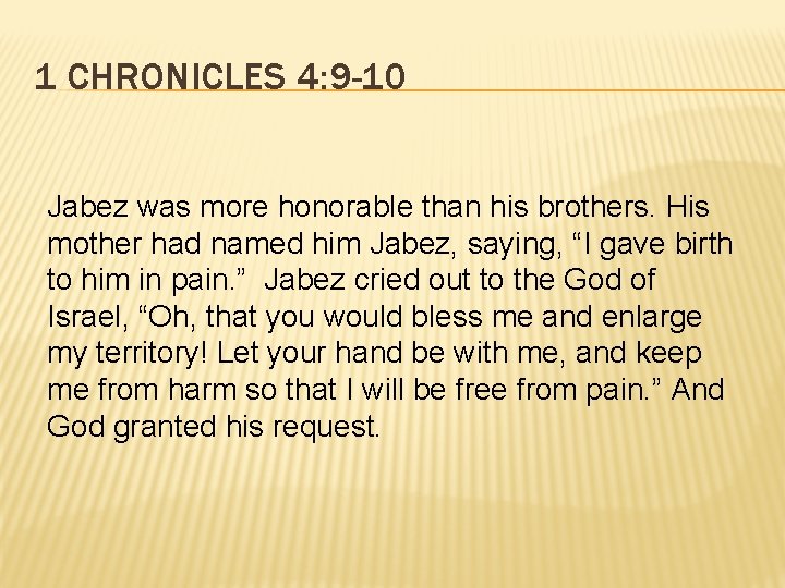 1 CHRONICLES 4: 9 -10 Jabez was more honorable than his brothers. His mother