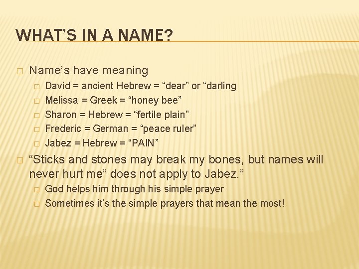 WHAT’S IN A NAME? � Name’s have meaning � � � David = ancient