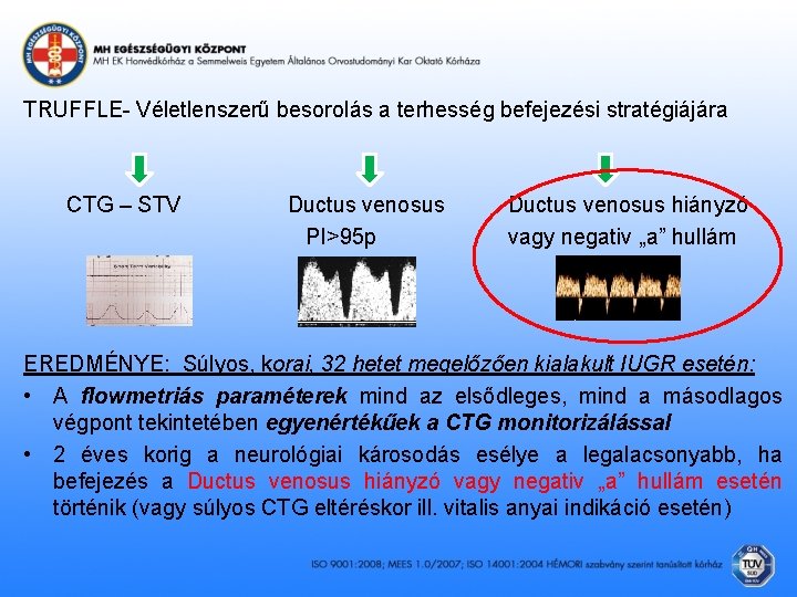 TRUFFLE- Véletlenszerű besorolás a terhesség befejezési stratégiájára CTG – STV Ductus venosus hiányzó PI>95