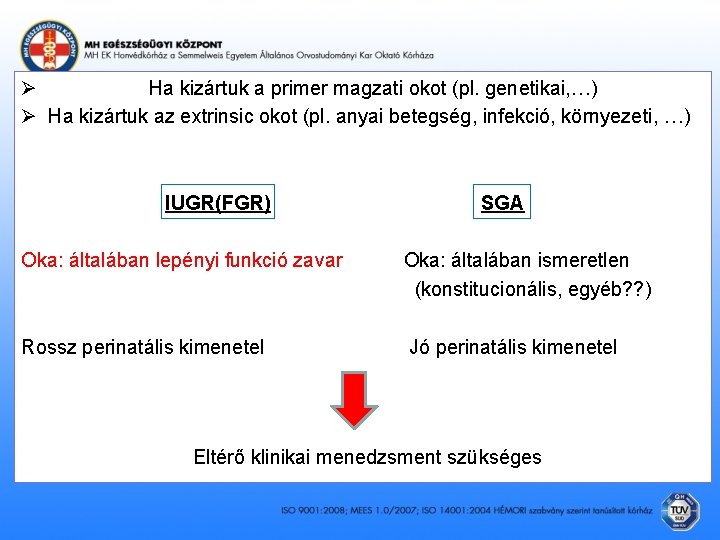 Ø Ha kizártuk a primer magzati okot (pl. genetikai, …) Ø Ha kizártuk az