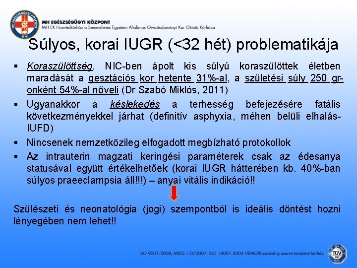 Súlyos, korai IUGR (<32 hét) problematikája § Koraszülöttség. NIC-ben ápolt kis súlyú koraszülöttek életben