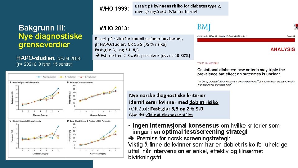 WHO 1999: Bakgrunn III: Nye diagnostiske grenseverdier HAPO-studien, NEJM 2008 Basert på kvinnens risiko
