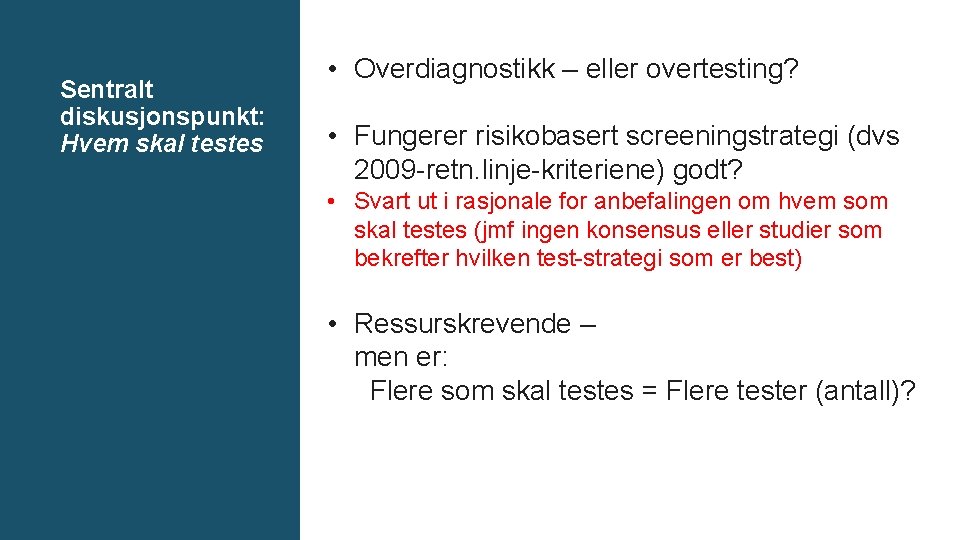 Sentralt diskusjonspunkt: Hvem skal testes • Overdiagnostikk – eller overtesting? • Fungerer risikobasert screeningstrategi