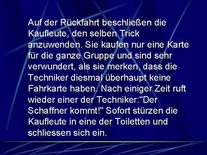 Auf der Rückfahrt beschließen die Kaufleute, den selben Trick anzuwenden. Sie kaufen nur eine