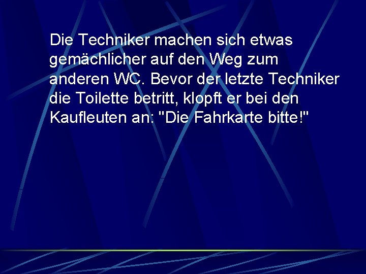 Die Techniker machen sich etwas gemächlicher auf den Weg zum anderen WC. Bevor der