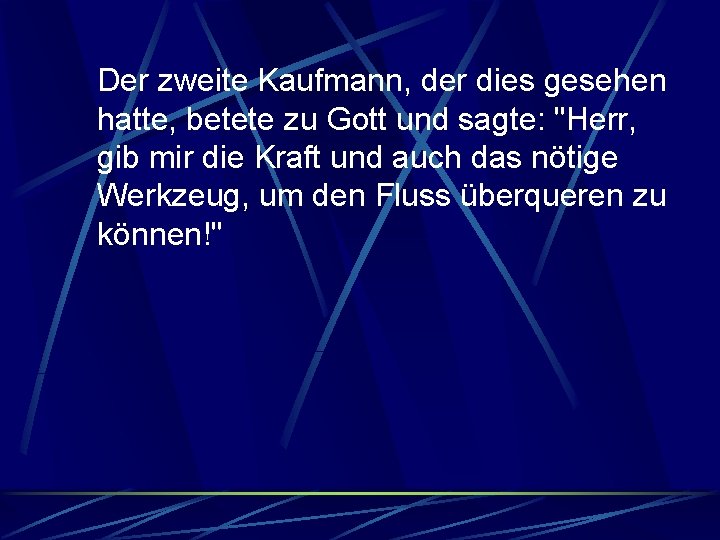 Der zweite Kaufmann, der dies gesehen hatte, betete zu Gott und sagte: "Herr, gib