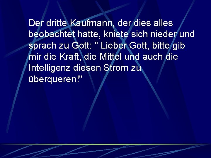 Der dritte Kaufmann, der dies alles beobachtet hatte, kniete sich nieder und sprach zu