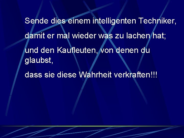 Sende dies einem intelligenten Techniker, damit er mal wieder was zu lachen hat; und