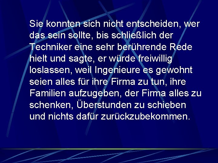 Sie konnten sich nicht entscheiden, wer das sein sollte, bis schließlich der Techniker eine