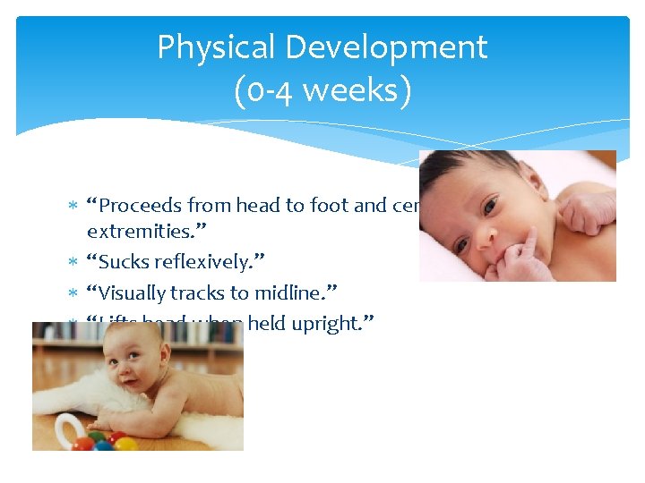 Physical Development (0 -4 weeks) “Proceeds from head to foot and central part to Physical Development (0 -4 weeks) “Proceeds from head to foot and central part to