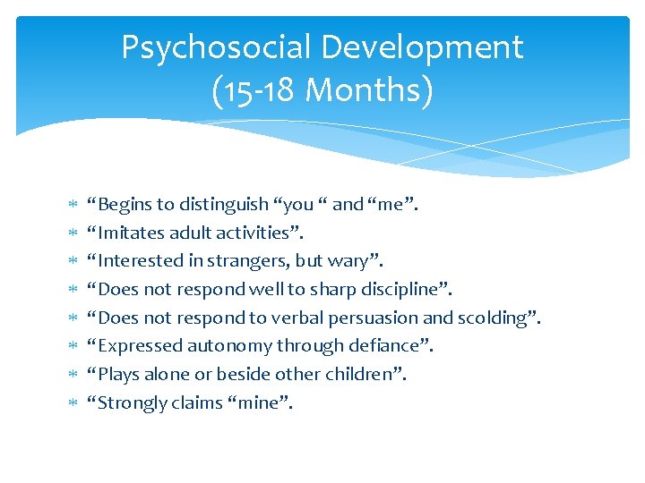 Psychosocial Development (15 -18 Months) “Begins to distinguish “you “ and “me”. “Imitates adult Psychosocial Development (15 -18 Months) “Begins to distinguish “you “ and “me”. “Imitates adult