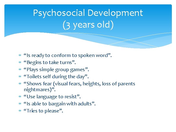 Psychosocial Development (3 years old) “Is ready to conform to spoken word”. “Begins to Psychosocial Development (3 years old) “Is ready to conform to spoken word”. “Begins to