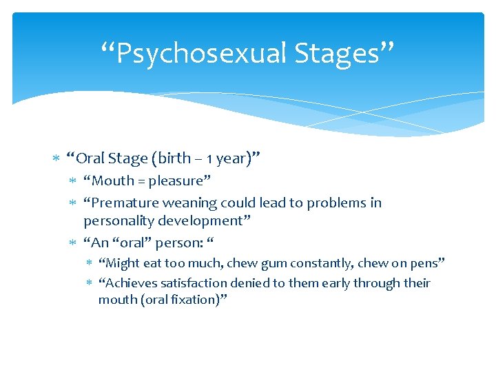 “Psychosexual Stages” “Oral Stage (birth – 1 year)” “Mouth = pleasure” “Premature weaning could “Psychosexual Stages” “Oral Stage (birth – 1 year)” “Mouth = pleasure” “Premature weaning could