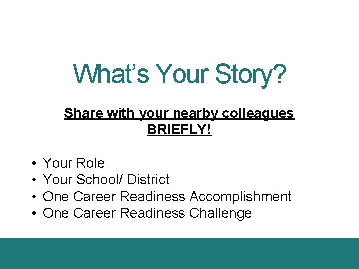 What’s Your Story? Share with your nearby colleagues BRIEFLY! • • Your Role Your