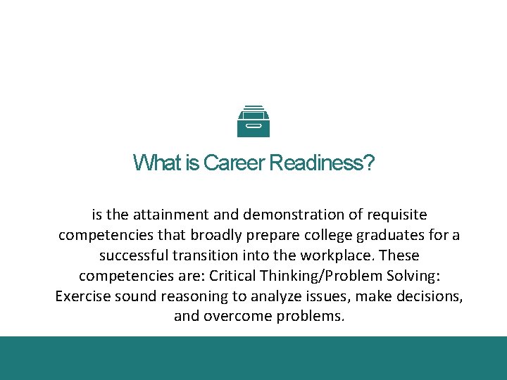 What is Career Readiness? is the attainment and demonstration of requisite competencies that broadly