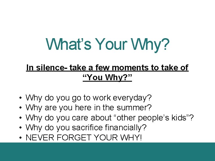 What’s Your Why? In silence- take a few moments to take of “You Why?