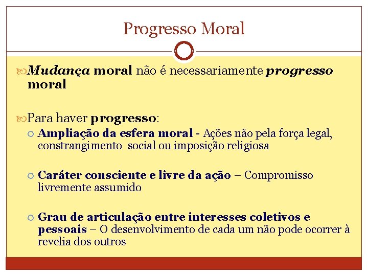 Progresso Moral Mudança moral não é necessariamente progresso moral Para haver progresso: Ampliação da