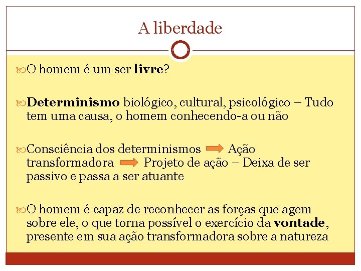 A liberdade O homem é um ser livre? Determinismo biológico, cultural, psicológico – Tudo