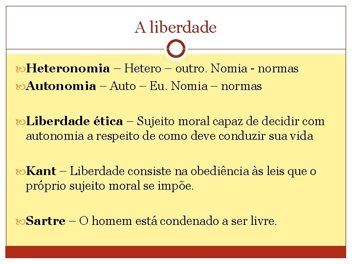 A liberdade Heteronomia – Hetero – outro. Nomia - normas Autonomia – Auto –