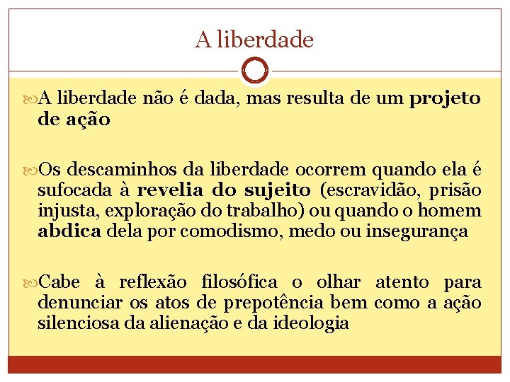 A liberdade não é dada, mas resulta de um projeto de ação Os descaminhos