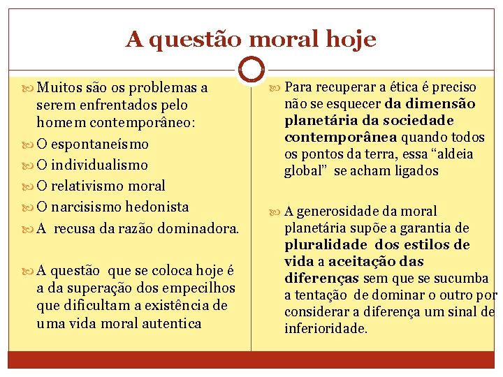 A questão moral hoje Muitos são os problemas a serem enfrentados pelo homem contemporâneo: