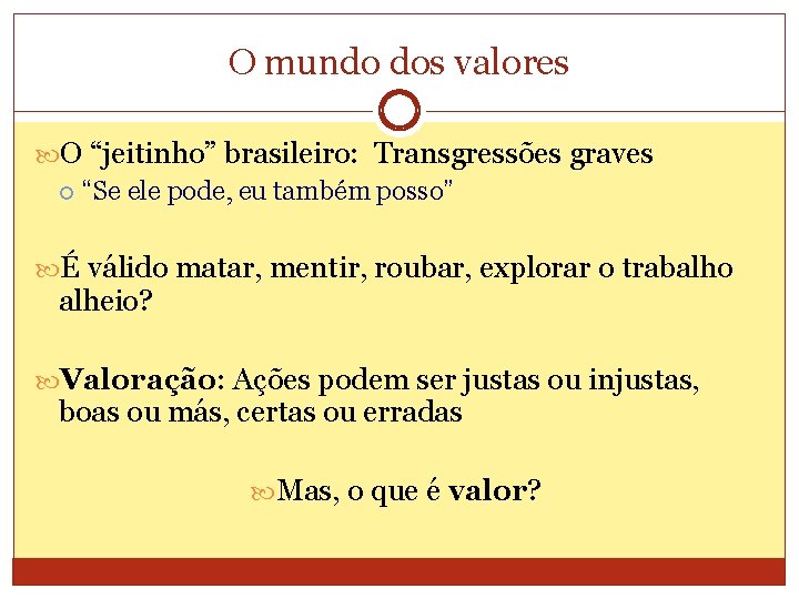 O mundo dos valores O “jeitinho” brasileiro: Transgressões graves “Se ele pode, eu também