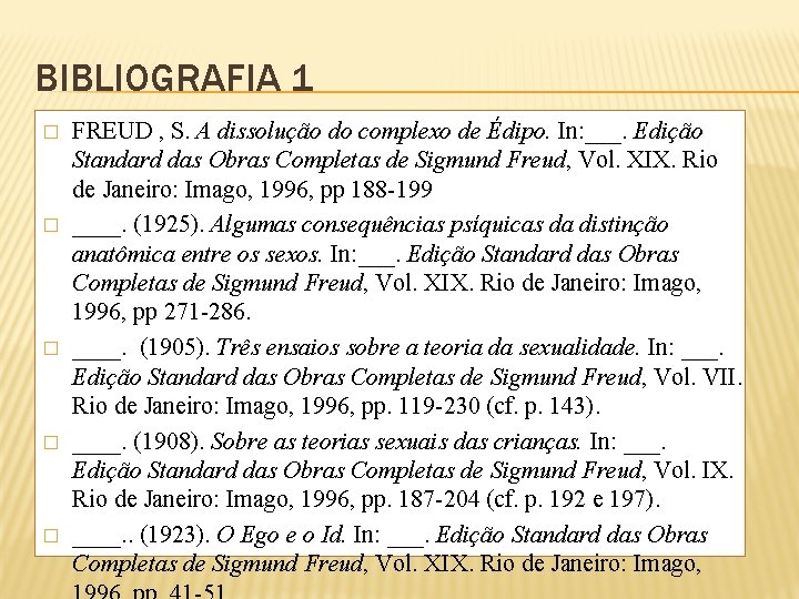 BIBLIOGRAFIA 1 � � � FREUD , S. A dissolução do complexo de Édipo.