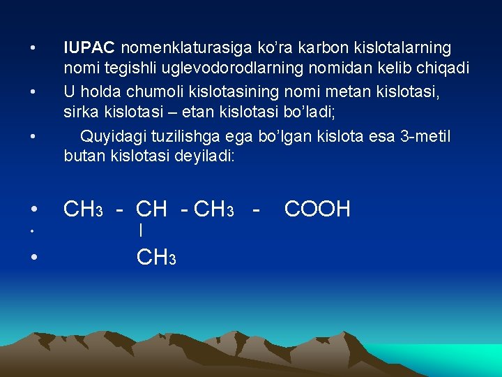  • • IUPAC nomenklaturasiga ko’ra karbon kislotalarning nomi tegishli uglevodorodlarning nomidan kelib chiqadi