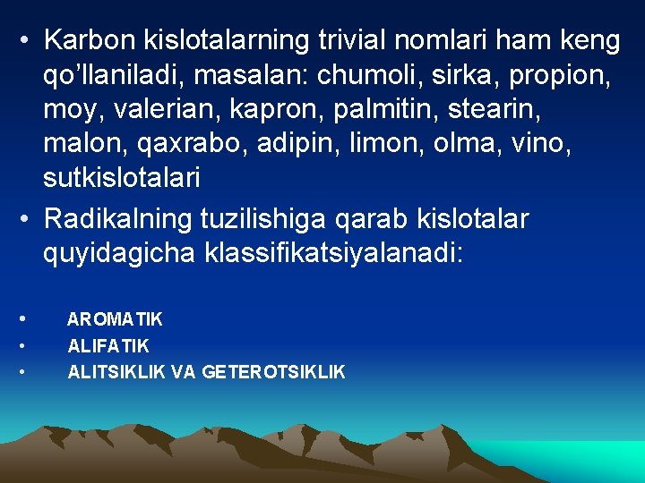  • Karbon kislotalarning trivial nomlari ham keng qo’llaniladi, masalan: chumoli, sirka, propion, moy,