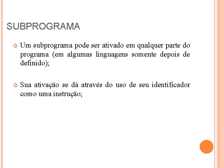 SUBPROGRAMA Um subprograma pode ser ativado em qualquer parte do programa (em algumas linguagens