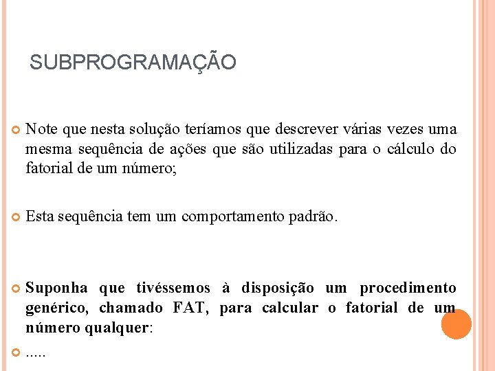 SUBPROGRAMAÇÃO Note que nesta solução teríamos que descrever várias vezes uma mesma sequência de